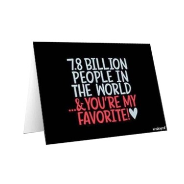 Mukagraf Greeting Card 7.8 Billion People In The World &amp; You're My Favorite
