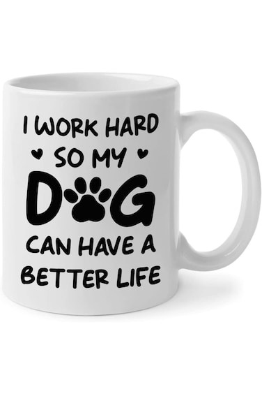 كوب مضحك للكلاب، أعمل بجد حتى يتمكن كلبي من الحصول على حياة أفضل، أكواب قهوة سيراميك، أكواب 11 أونصة، عيد ميلاد