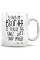 AZZORI Funny Brother Mug Birthday Gifts - Being My Brother Is Really The Only Gift You Need - Love