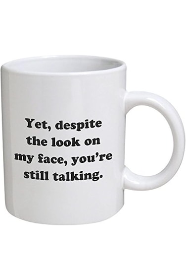 A Mug To Keep Designs Funny - Yet, despite the look on my face, you're still talking - 11 OZ Coffee