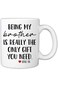 MyCozyCups Funny Mugs For Brother - Being My Brother Is Really The Only Gift You Need 11 Ounce Nove