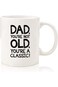 Dad, You're Not Old Funny Coffee Mug - Best Christmas Gifts for Dad, Men - Unique Gag Xmas Dad Gift