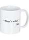 A Mug To Keep Designs Funny - That's what. She - 11 OZ Coffee s - Inspirational gifts and sarcasm - By TM