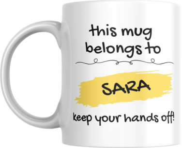 This Mug Belongs to Me, Keep Your Hands Off! Coffee Mug, 11oz, Variety of Names to Choose From, For Home or Office (SARA - YELLOW)