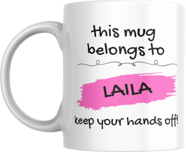 This Mug Belongs to Me, Keep Your Hands Off! Coffee Mug, 11oz, Variety of Names to Choose From, For Home or Office (LAILA - PINK)