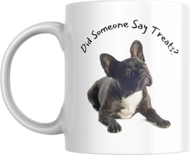 Funny French Bulldog Coffee Mug, 11oz, Did Someone Say Treats?, Gift for Dog Lover, Frenchie Owner
