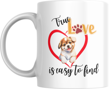 True Love Is Easy Coffee Mug - For Dog Lovers, Puppy Lovers, Pet Owners. Gift Cup for Coffee, Tea.