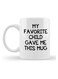 My Favorite Child Gave Me This Mug Printed Ceramic Mug With Heartwarming Quote