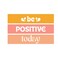 BYFT Tote Bag - Be Positive Today Printed Stylish Carry-All Unlaminated Juco Bag Set of 01