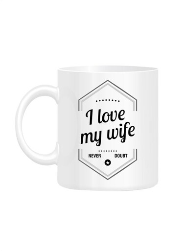 Styles I Love My Wife Never Doubt Printed Mug White 10cm