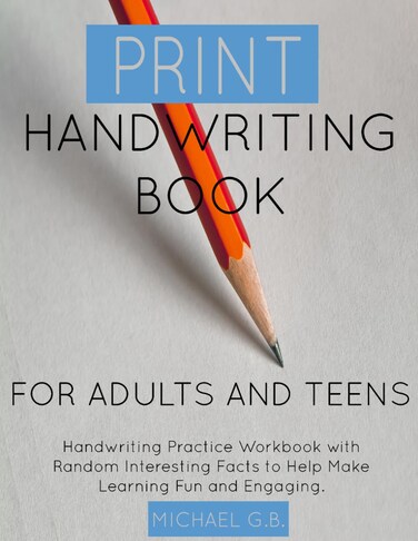 Independently Published Print Handwriting Book for Adults and Teens: Handwriting Practice Workbook with Random Fun Facts to Help Make Learning Fun and Engaging.