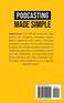 Podcasting Made Simple: The Step by Step Guide on How to Start a Successful Podcast from the Ground up
