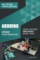 Independently Published Arduino Without Prior Knowledge: Create your own first project within 7 days