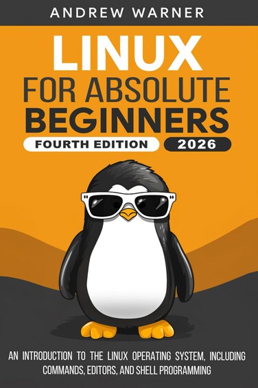 Independently published Linux for Absolute Beginners: An Introduction to the Linux Operating System, Including Commands, Editors, and Shell Programming