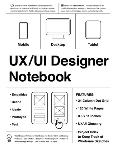 UX/UI Designer Notebook (White): UX/UI Design for Mobile, Tablet, and Desktop - Sketchpad - User Interface - Experience App Development - Sketchbook - ... App MockUps - 8.5 x 11 Inches With 12 Pages