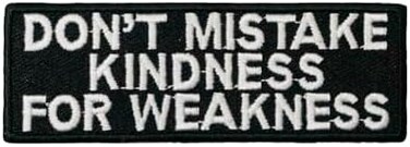 Graphic Dust DON'T MISTAKE MY KINDNESS FOR WEAKNESS Motorcycle NEW Biker Vest Patch PAT-3054