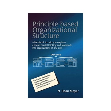 by 
		 N. Dean Meyer 
 			(Author) 
 	 Principle-based Organizational Structure: a handbook to help you engineer entrepreneurial thinking and teamwork into organizations of any size