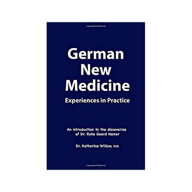 by Katherine Willow N.D. (Author) German New Medicine Experiences in Practice: An introduction to the medical discoveries of Dr. Ryke Geerd Hamer Dr. Katherine
