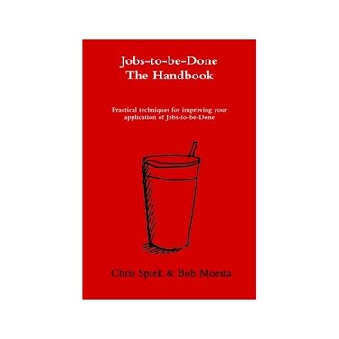 by Chris Spiek (Author), Bob Moesta (Author) The Jobs-to-be-Done Handbook: Practical techniques for improving your application of Jobs-to-be-Done