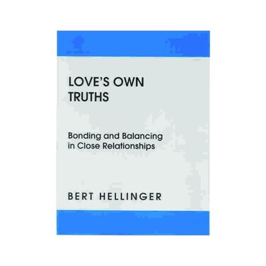 by Bert Hellinger (Author) Love's Own Truths: Bonding and Balancing in Close Relationships
