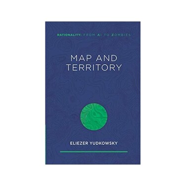 by Eliezer Yudkowsky (Author) Map and Territory (Rationality: From AI to Zombies)