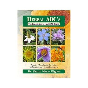 by Dr. Sharol Tilgner (Author) Herbal ABC's The Foundation of Herbal Medicine