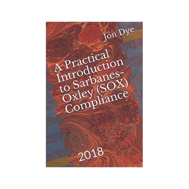 by Jon Dye (Author) A Practical Introduction to Sarbanes-Oxley Compliance