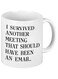 YHRJWN I survived another meeting that should have been an email Funny Coffee Mug 11Oz