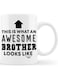 Your Wall Funny Quote Printed on Mug - "This Is What An Awesome Brother Looks Like" By Spoil Your Wall