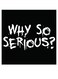 Why So Serious Quoted Wall Art Black/White 30x30cm