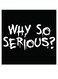 Why So Serious Quoted Wall Art Black/White 30x30cm