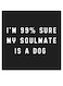 My Soulmate Is A Dog Quoted Wall Art Black/White 30x30cm