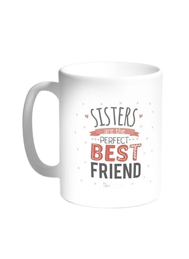 Sisters Are The Perfect Best Friend Printed Coffee Mug White 11ounce