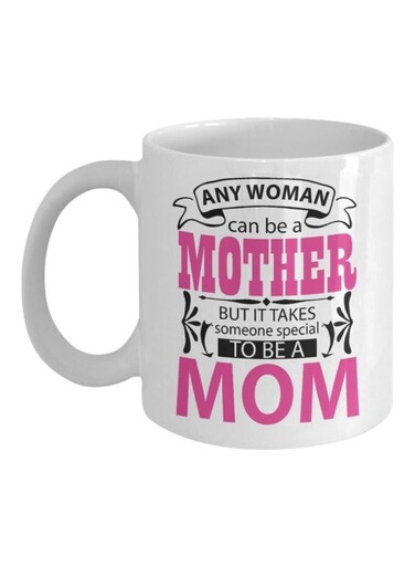 Any Woman Can Be A Mother But It Takes Someone Special To Be A Mom Printed Mug White/Pink/Black
