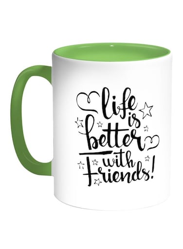Life's Better With Friends Printed Coffee Mug White Green
