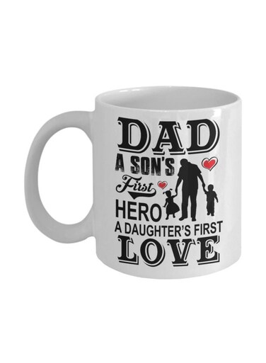 Dad A Son's First Hero A Daughter's First Love Printed Coffee Mug White/Black/Red