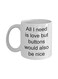 All I Need Is Love Buttons Would Also Be Nice Coffee Mug White