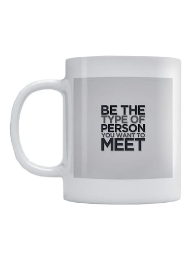 Be The Type Of Person You Want To Meet Printed Ceramic Mug White/Grey/Black