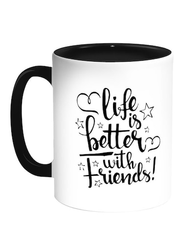 Life's Better With Friends Printed Coffee Mug White/Black 11ounce