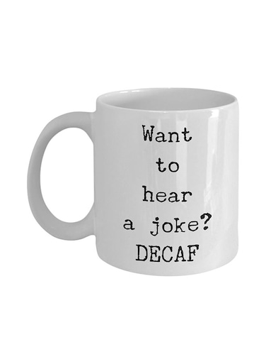 Decaf Coffee Joke Want to Hear a Joke? DECAF Coffee Mug White