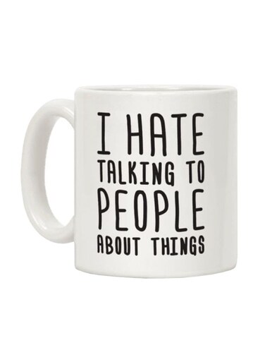 I Hate Talking To People About Things Printed Coffee Mug White