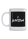 I Know Printed Mug White/Black