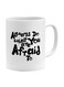 Always Do What You Are Afraid To Printed Coffee Mug White/Black