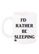 I'D Rather Be Sleeping Printed Coffee Mug White/Black