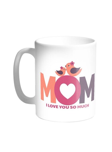 Mom I Love You So Much Printed Coffee Mug White 11ounce