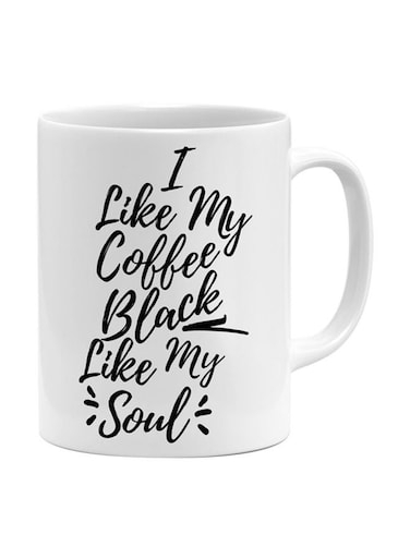 I Like My Coffee Black Like My Soul Printed Ceramic Coffee Mug White/Black