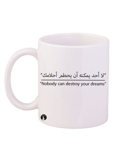 Nobody Can Destroy Your Dreams Design Mug White/Black 12ounce