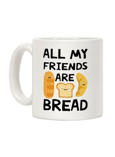 All My Friends Are Bread Printed Coffee Mug White