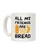All My Friends Are Bread Printed Coffee Mug White
