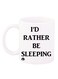 I'D Rather Be Sleeping Printed Coffee Mug White/Black 12ounce